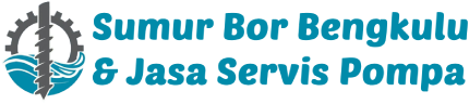 Sumur Bor Bengkulu & Jasa Servis Pompa